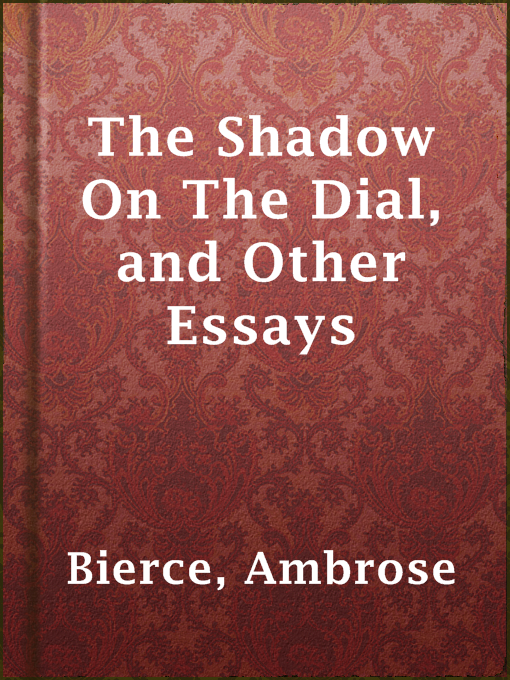Title details for The Shadow On The Dial, and Other Essays by Ambrose Bierce - Available